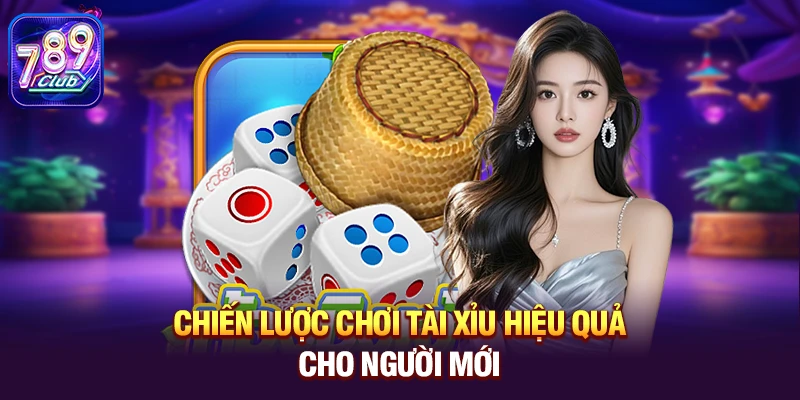 Chiến lược chơi Tài Xỉu hiệu quả cho người mới