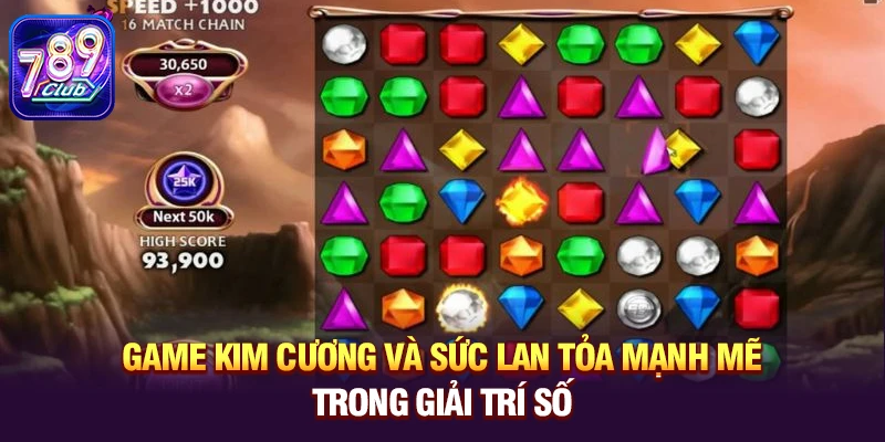 Game Kim Cương và sức lan tỏa mạnh mẽ trong làng giải trí số