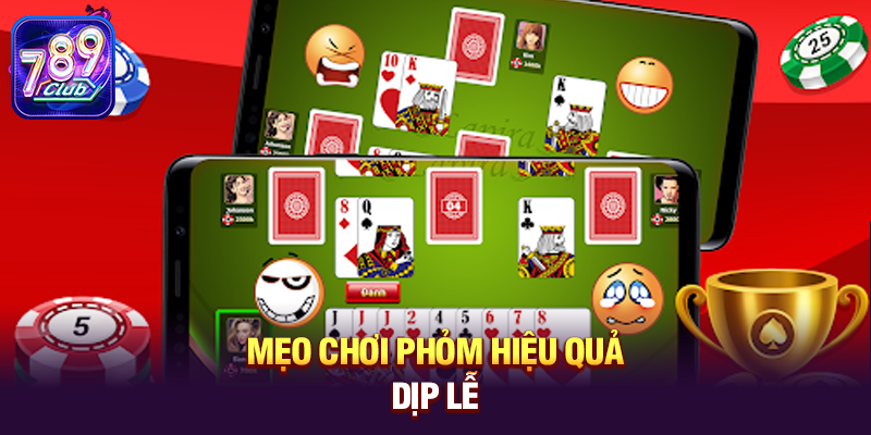 Mẹo chơi Phỏm hiệu quả dịp lễ