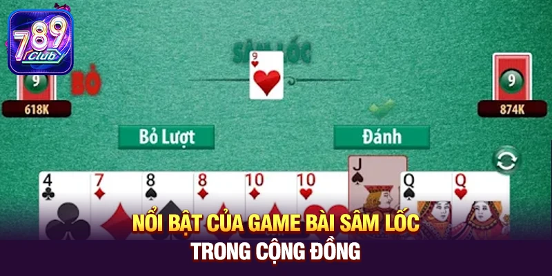 Nổi bật của game bài Sâm Lốc trong cộng đồng 