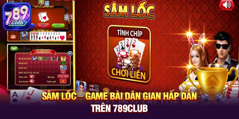Sâm Lốc – Game bài dân gian hấp dẫn trên 789club