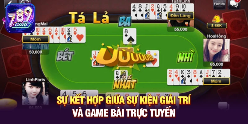su ket hop giua su kien giai tri va game bai truc tuyen Sự kết hợp giữa sự kiện giải trí và game bài trực tuyến
