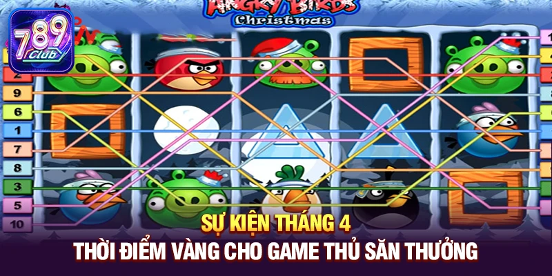 Sự kiện tháng 4 – Thời điểm vàng cho game thủ săn thưởng