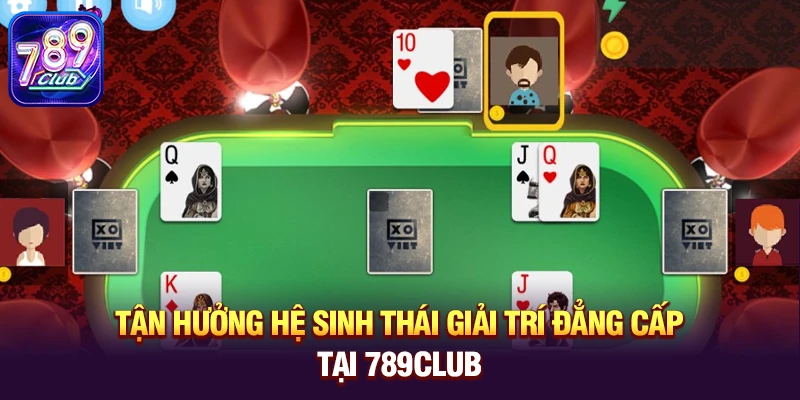 tan huong he sinh thai giai tri dang cap tai 789club Tận hưởng hệ sinh thái giải trí đẳng cấp tại 789club