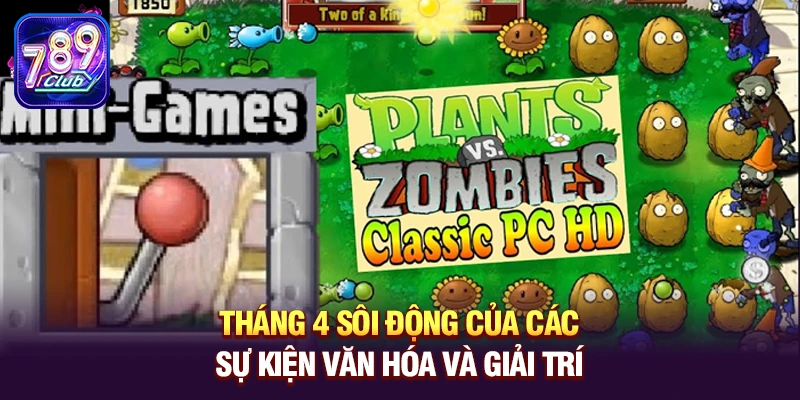 Tháng 4 – Thời điểm sôi động của các sự kiện văn hóa và giải trí