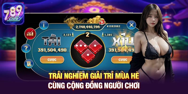 Trải nghiệm giải trí mùa hè cùng cộng đồng người chơi