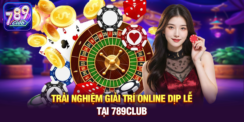 Trải nghiệm giải trí online dịp lễ tại 789club