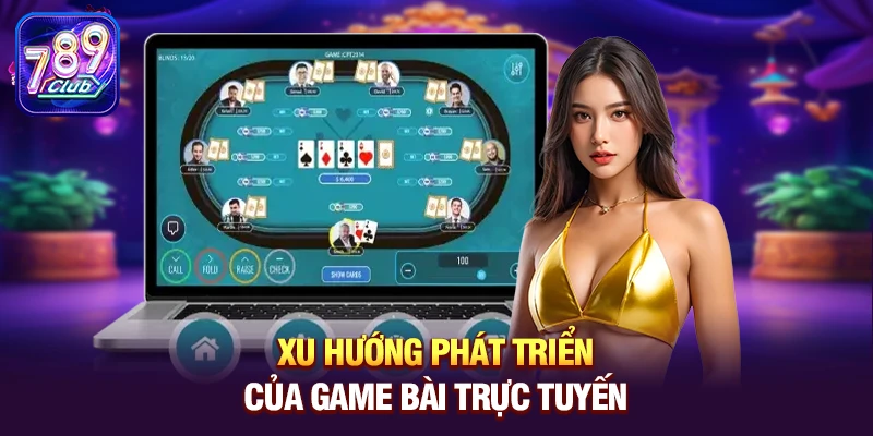 xu huong phat trien cua game bai truc tuyen Xu hướng phát triển của game bài trực tuyến