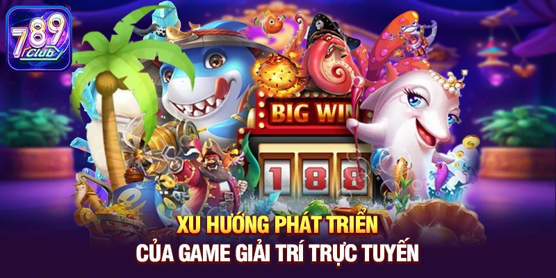 xu huong phat trien cua game giai tri truc tuyen Xu hướng phát triển của game giải trí trực tuyến
